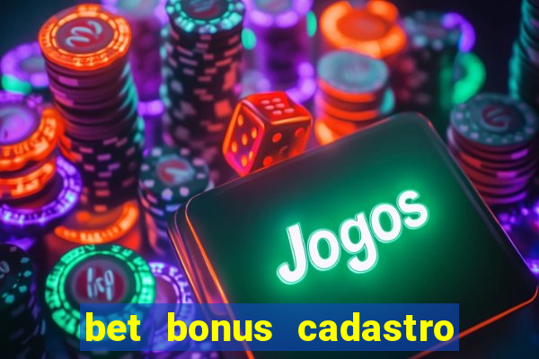 bet bonus cadastro sem deposito